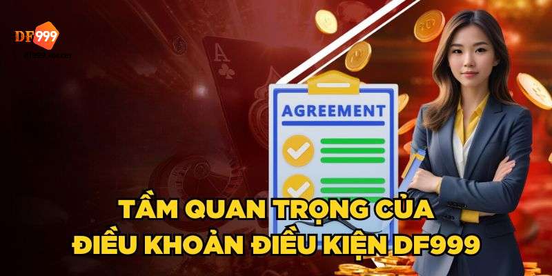 Tầm  quan trọng của điều kiện điều khoản DF999